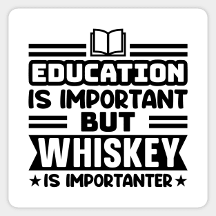 Education is important, but whiskey is importanter Sticker